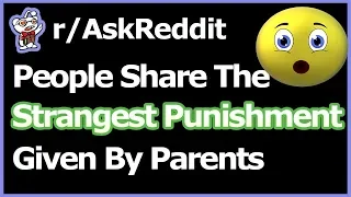 People Sahre The STRANGEST PUNISHMENT Given By Parents (r/AskReddit)