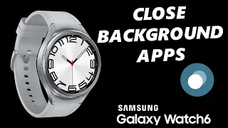 How To Close Apps On Samsung Galaxy Watch 6 / 6 Classic