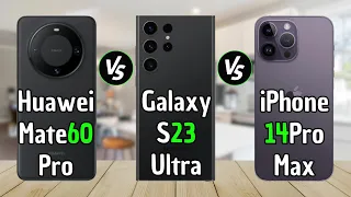 Huawei Mate 60 Pro Vs Galaxy S23 Ultra Vs iPhone 14 Pro Max