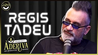 Regis Tadeu (120) | À Deriva Podcast com Arthur Petry