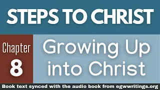 Steps to Christ – Chapter 08 – Growing Up into Christ