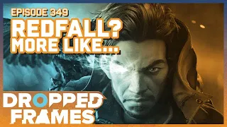 Redfall? More like... | Dropped Frames Episode 349