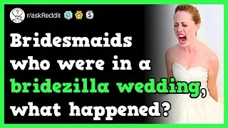Bridesmaids Share Bridezilla Wedding Experiences (r/askReddit Reddit Stories) [VERY FUNNY]