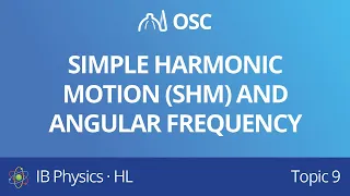 Simple Harmonic Motion (SHM) and Angular Frequency  [IB Physics HL]