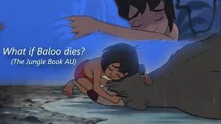What if Baloo dies? (The Jungle Book AU)