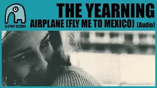 THE YEARNING - Airplane (Fly Me To Mexico) [Audio]