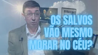 Os salvos vão morar no Céu ou na Terra?