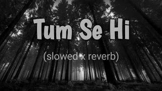 Tum Se Hi (slowed x reverb) | lo-fi song | #manthanbeats
