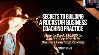 Secrets to Building a Rockstar Business Coaching Practice: How to Bank $10k-$30k/Month in Revenue