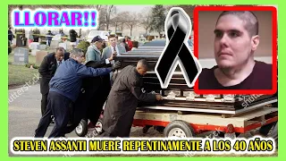 LLORAR!! STEVEN ASSANTI MUERE REPENTINAMENTE A LOS 40 AÑOS | Kilos Mortales