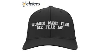 Women Want Fish Me Fear Me Hat