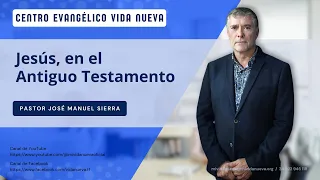 Jesús, en el Antiguo Testamento, por el pastor José Manuel Sierra