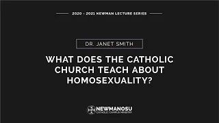 Newman Lecture: Dr. Janet Smith - "What does the Catholic Church teach about homosexuality?"