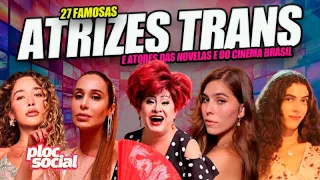 27 FAMOSAS ATRIZES TRANS E ATORES TRANS DAS NOVELAS E DO CINEMA BRASILEIRA, AS QUE PARTIRAM E DEIXAR