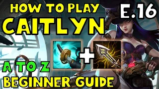 HOW TO PLAY CAITLYN ADC FOR BEGINNERS | CAITLYN Guide | A TO Z EPISODE 16|League of Legends