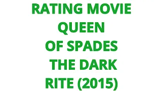 RATING MOVIE — QUEEN OF SPADES THE DARK RITE (2015)