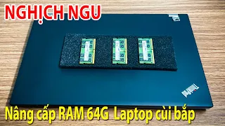 NGHỊCH NGU gắn thử 64G RAM cho Laptop cùi bắp xem NTN