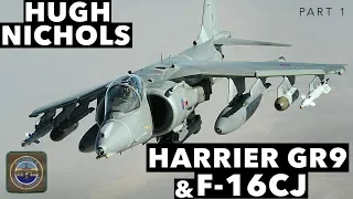 Harrier GR9 & F 16CJ | with Hugh Nichols (Part 1)