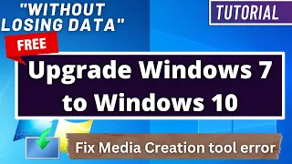 How to Upgrade Windows 7 to Windows 10 without Losing Data & How to Fix Media Creation tool error