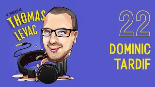 Le Podcast de Thomas Levac - Épisode 22 - Dominic Tardif