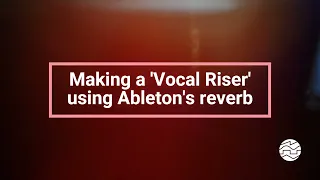 How to make a riser from a vocal and reverb in Ableton