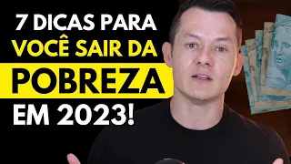 7 DICAS PARA VOCÊ SAIR DA POBREZA EM 2023 (e fiz um passo-a-passo!)