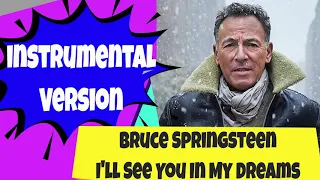 Bruce Springsteen I'll See You In My Dreams   Vocal Removed Instrumental Karaoke