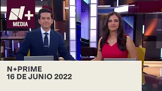 N+Prime - Programa Completo: 16 de junio 2022