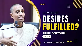 How to Get Your Desires Fulfilled? | HG Sampati Prabhu | Truth for Youth Part-4