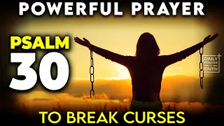 PSALM 30 + Powerful Prayer To Break Curses