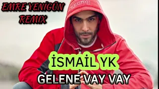 İsmail YK - Gelene Vay Vay (Emre Yenigün Remix)