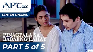 'PINAGPALA SA BABAENG LAHAT" (5/5) | Lovi Poe, James Blanco | APT Lenten Special