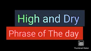 Phrase of the Day 'High and Dry'//Meaning