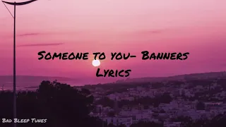 Someone To You- Banners (Lyrics)| Tiktok