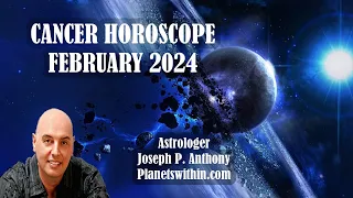 Cancer Horoscope February 2024 - Astrologer Joseph P. Anthony