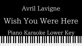 【Piano Karaoke Instrumental】Wish You Were Here / Avril Lavigne【Lower Key】