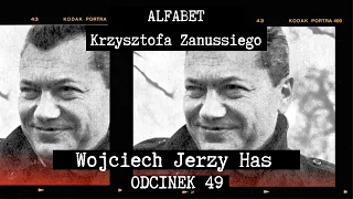 ALFABET KRZYSZTOFA ZANUSSIEGO | WOJCIECH JERZY HAS | ODC. 49