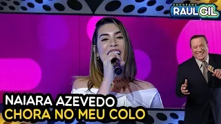 NAIARA AZEVEDO CANTA "CHORA NO MEU COLO" NO PROGRAMA RAUL GIL!