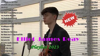 Elliot James Reay- Hits Songs 2023 - Greatest playlist Songs - Elliot James Reay