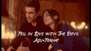 Asli+Ferhat| I Fell in Love with The Devil