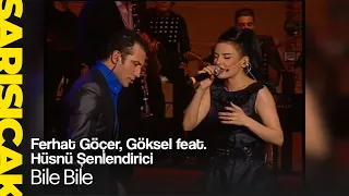 Ferhat Göçer, Göksel feat. Hüsnü Şenlendirici - Bile Bile (Sarı Sıcak)