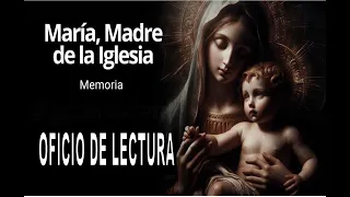 OFICIO DE LECTURA. Lunes 20 de Mayo de 2024. María madre de la Iglesia. Memoria.