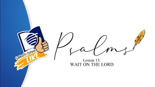 ✅ Wait on the lord | Sabbath School LIKE | Lesson 13 Q1 2024
