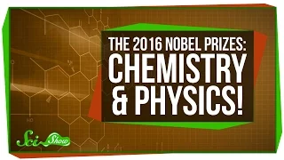 The 2016 Nobel Prizes: Chemistry and Physics!