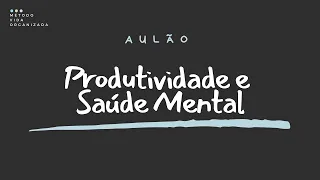 Produtividade e Saúde Mental com psicóloga Luana Lemos - Aulão 298