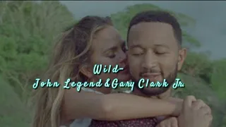 Wild - John legend  and Gary Clark Jr (lyrics)