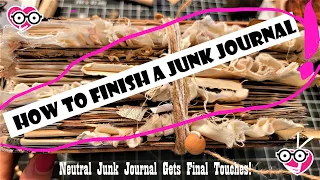 HOW TO FINISH A JUNK JOURNAL! The Neutral Journal Gets Finished Today! The Paper Outpost! :)