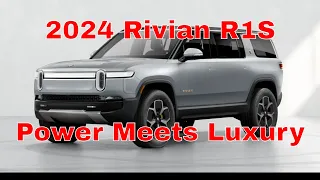 2024 Rivian R1S: Power Meets Luxury!