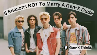 5 Reasons NOT To Marry A Gen-X Dude.