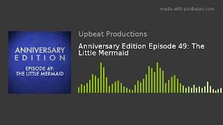 Anniversary Edition Episode 49: The Little Mermaid
